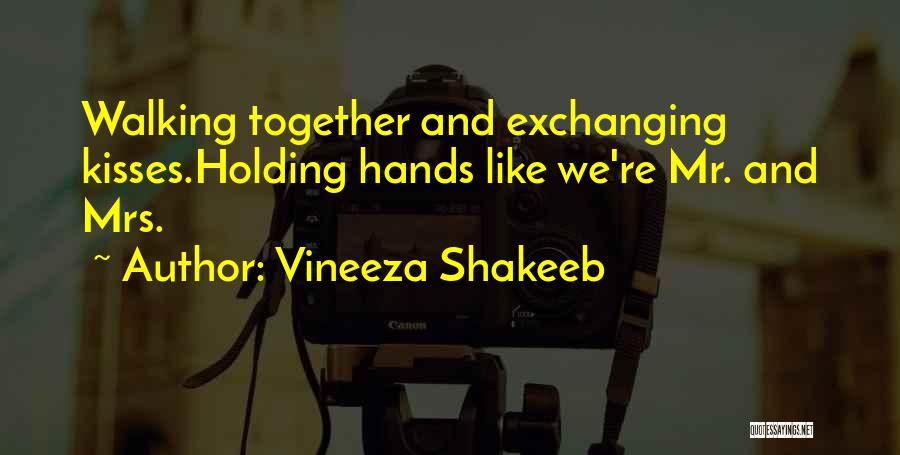 Vineeza Shakeeb Quotes: Walking Together And Exchanging Kisses.holding Hands Like We're Mr. And Mrs.