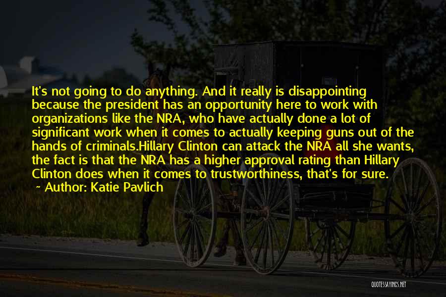 Katie Pavlich Quotes: It's Not Going To Do Anything. And It Really Is Disappointing Because The President Has An Opportunity Here To Work