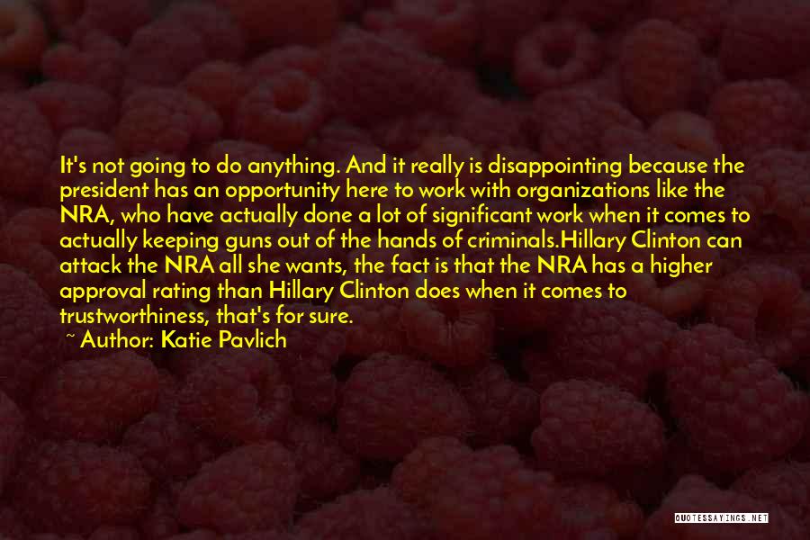 Katie Pavlich Quotes: It's Not Going To Do Anything. And It Really Is Disappointing Because The President Has An Opportunity Here To Work