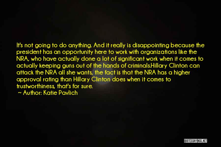 Katie Pavlich Quotes: It's Not Going To Do Anything. And It Really Is Disappointing Because The President Has An Opportunity Here To Work