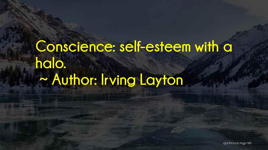 Irving Layton Quotes: Conscience: Self-esteem With A Halo.