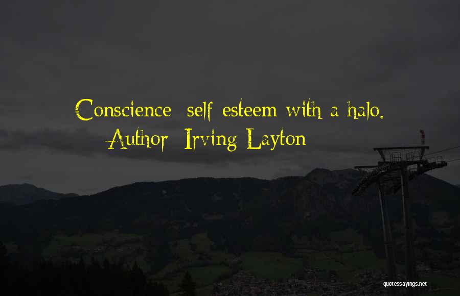 Irving Layton Quotes: Conscience: Self-esteem With A Halo.