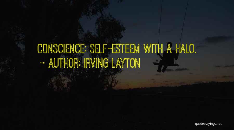 Irving Layton Quotes: Conscience: Self-esteem With A Halo.