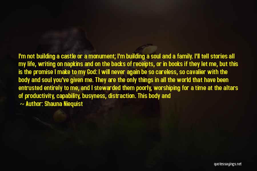 Shauna Niequist Quotes: I'm Not Building A Castle Or A Monument; I'm Building A Soul And A Family. I'll Tell Stories All My