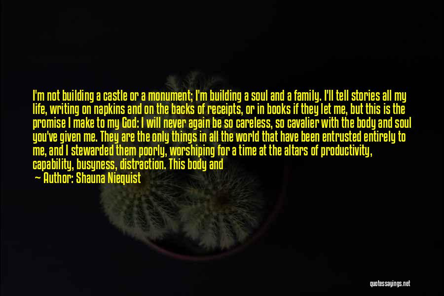 Shauna Niequist Quotes: I'm Not Building A Castle Or A Monument; I'm Building A Soul And A Family. I'll Tell Stories All My