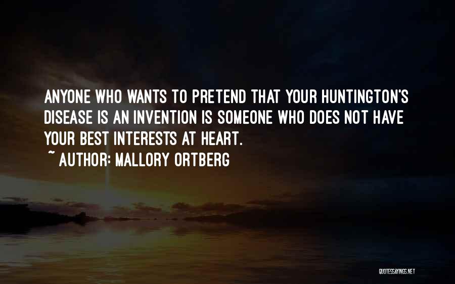 Mallory Ortberg Quotes: Anyone Who Wants To Pretend That Your Huntington's Disease Is An Invention Is Someone Who Does Not Have Your Best