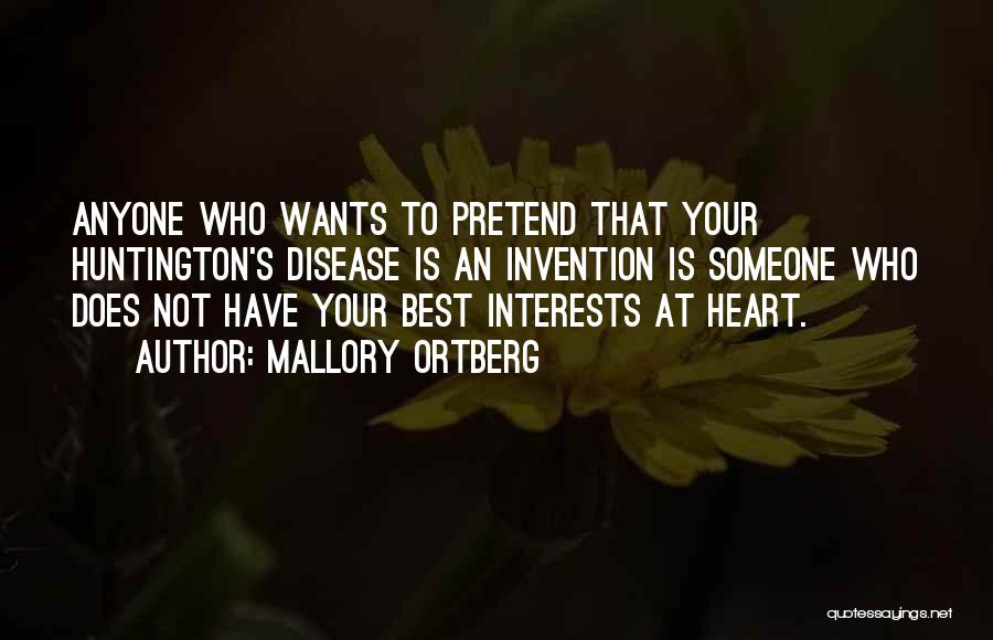 Mallory Ortberg Quotes: Anyone Who Wants To Pretend That Your Huntington's Disease Is An Invention Is Someone Who Does Not Have Your Best