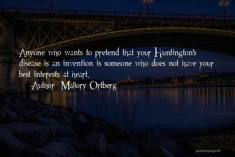 Mallory Ortberg Quotes: Anyone Who Wants To Pretend That Your Huntington's Disease Is An Invention Is Someone Who Does Not Have Your Best