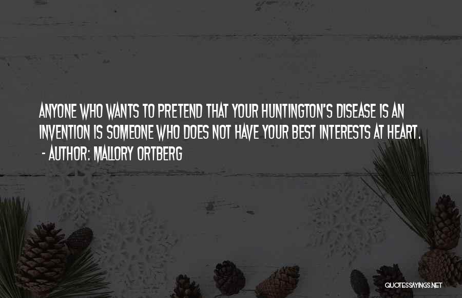 Mallory Ortberg Quotes: Anyone Who Wants To Pretend That Your Huntington's Disease Is An Invention Is Someone Who Does Not Have Your Best