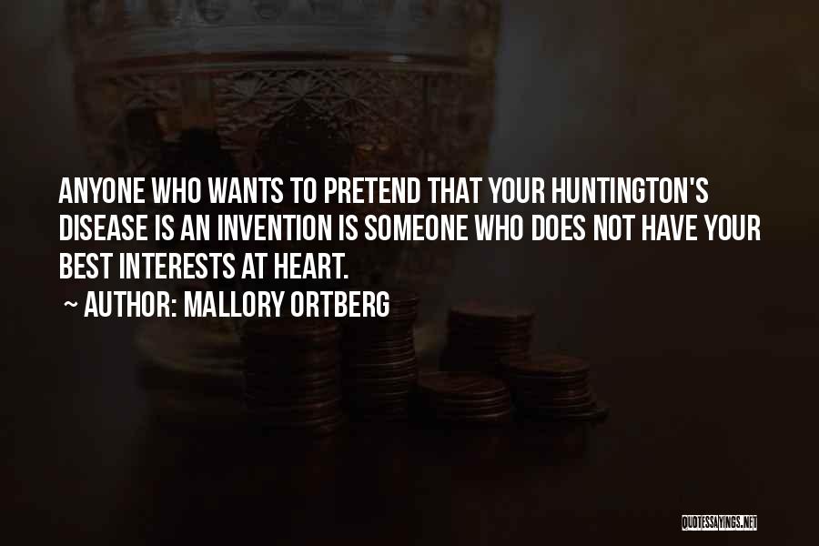 Mallory Ortberg Quotes: Anyone Who Wants To Pretend That Your Huntington's Disease Is An Invention Is Someone Who Does Not Have Your Best