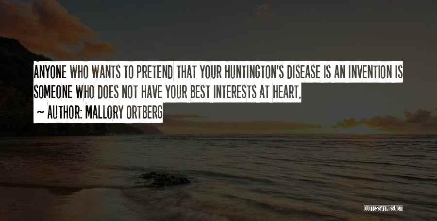 Mallory Ortberg Quotes: Anyone Who Wants To Pretend That Your Huntington's Disease Is An Invention Is Someone Who Does Not Have Your Best