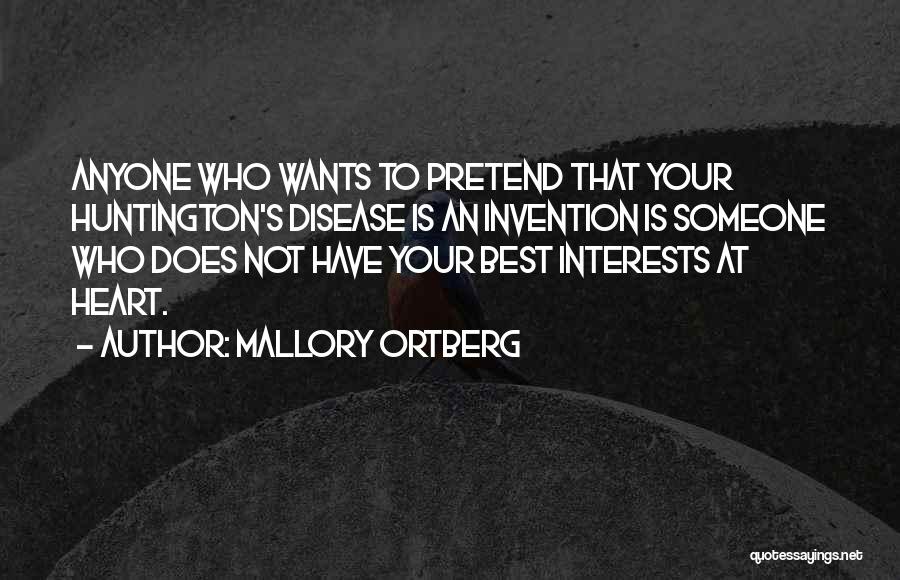 Mallory Ortberg Quotes: Anyone Who Wants To Pretend That Your Huntington's Disease Is An Invention Is Someone Who Does Not Have Your Best