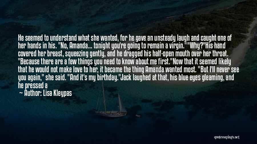 Lisa Kleypas Quotes: He Seemed To Understand What She Wanted, For He Gave An Unsteady Laugh And Caught One Of Her Hands In