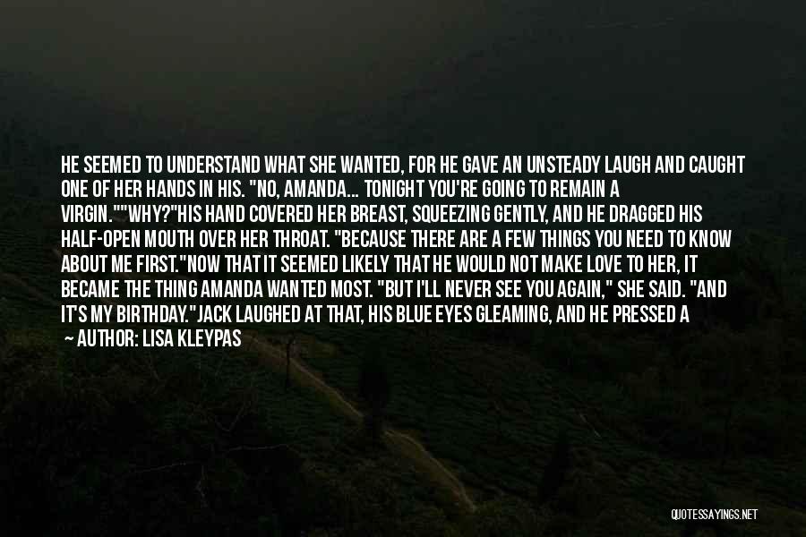 Lisa Kleypas Quotes: He Seemed To Understand What She Wanted, For He Gave An Unsteady Laugh And Caught One Of Her Hands In
