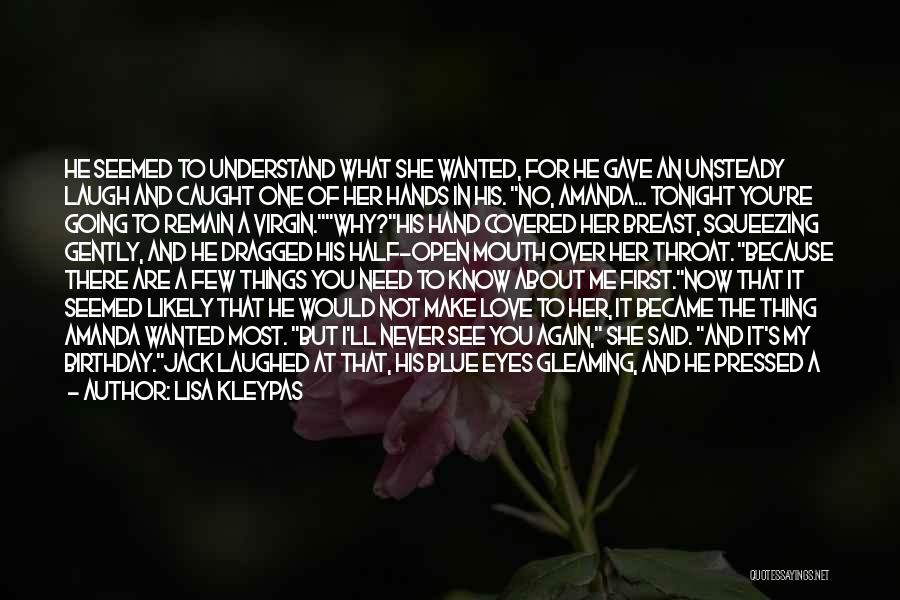 Lisa Kleypas Quotes: He Seemed To Understand What She Wanted, For He Gave An Unsteady Laugh And Caught One Of Her Hands In