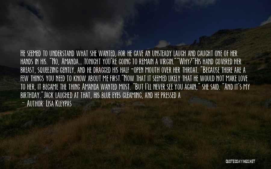 Lisa Kleypas Quotes: He Seemed To Understand What She Wanted, For He Gave An Unsteady Laugh And Caught One Of Her Hands In