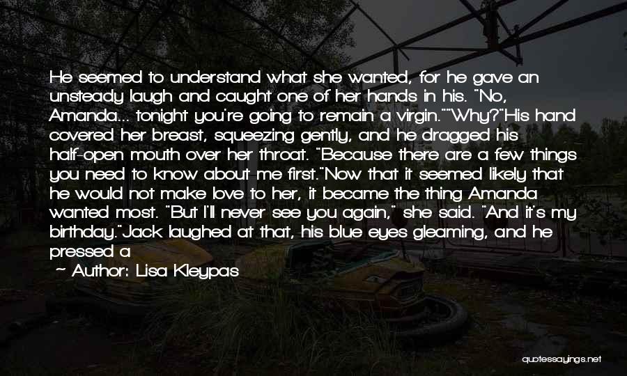 Lisa Kleypas Quotes: He Seemed To Understand What She Wanted, For He Gave An Unsteady Laugh And Caught One Of Her Hands In