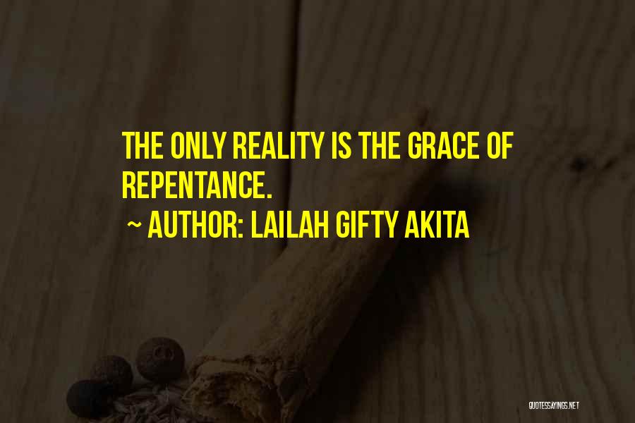 Lailah Gifty Akita Quotes: The Only Reality Is The Grace Of Repentance.