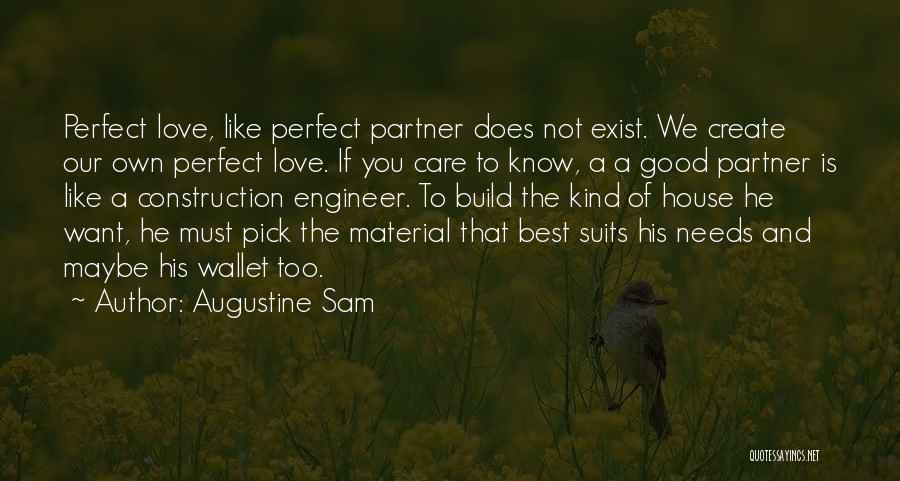 Augustine Sam Quotes: Perfect Love, Like Perfect Partner Does Not Exist. We Create Our Own Perfect Love. If You Care To Know, A