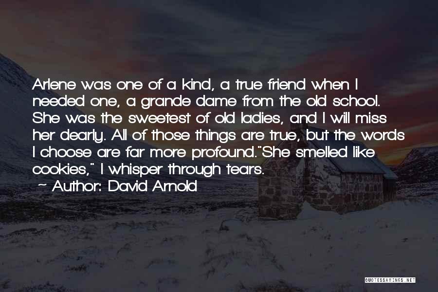 David Arnold Quotes: Arlene Was One Of A Kind, A True Friend When I Needed One, A Grande Dame From The Old School.