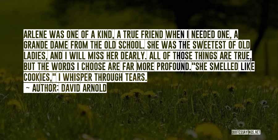 David Arnold Quotes: Arlene Was One Of A Kind, A True Friend When I Needed One, A Grande Dame From The Old School.