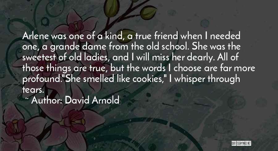 David Arnold Quotes: Arlene Was One Of A Kind, A True Friend When I Needed One, A Grande Dame From The Old School.