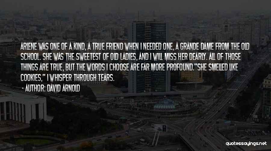 David Arnold Quotes: Arlene Was One Of A Kind, A True Friend When I Needed One, A Grande Dame From The Old School.