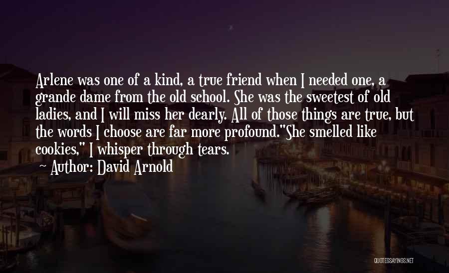 David Arnold Quotes: Arlene Was One Of A Kind, A True Friend When I Needed One, A Grande Dame From The Old School.