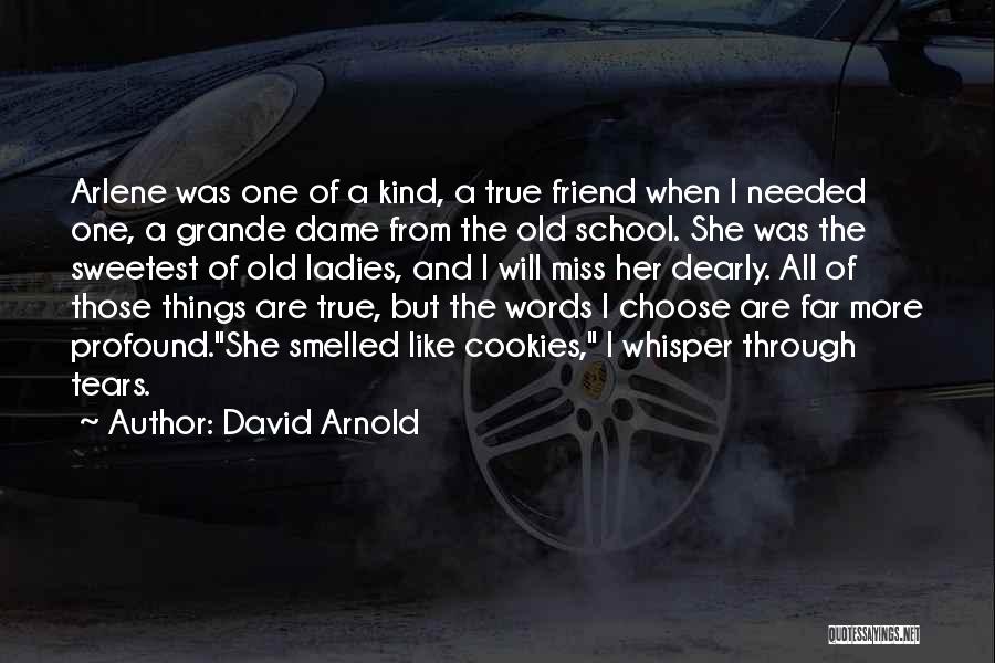 David Arnold Quotes: Arlene Was One Of A Kind, A True Friend When I Needed One, A Grande Dame From The Old School.