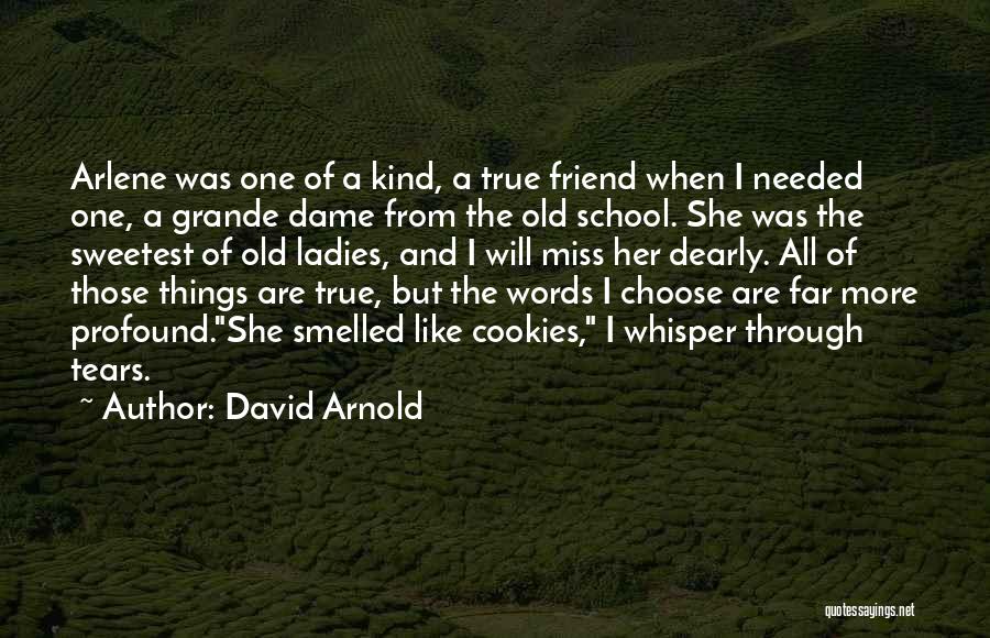 David Arnold Quotes: Arlene Was One Of A Kind, A True Friend When I Needed One, A Grande Dame From The Old School.