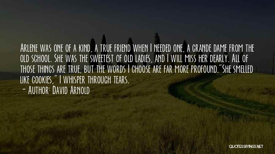 David Arnold Quotes: Arlene Was One Of A Kind, A True Friend When I Needed One, A Grande Dame From The Old School.