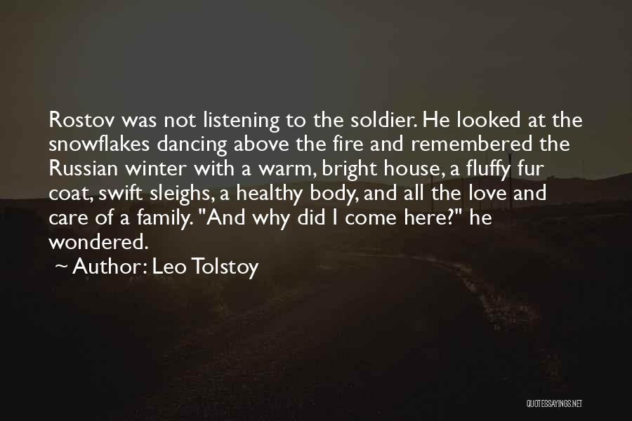Leo Tolstoy Quotes: Rostov Was Not Listening To The Soldier. He Looked At The Snowflakes Dancing Above The Fire And Remembered The Russian