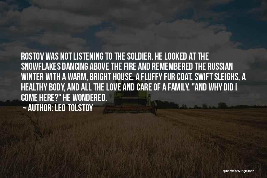 Leo Tolstoy Quotes: Rostov Was Not Listening To The Soldier. He Looked At The Snowflakes Dancing Above The Fire And Remembered The Russian