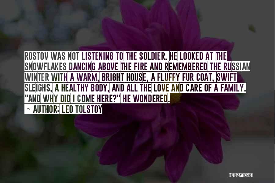 Leo Tolstoy Quotes: Rostov Was Not Listening To The Soldier. He Looked At The Snowflakes Dancing Above The Fire And Remembered The Russian