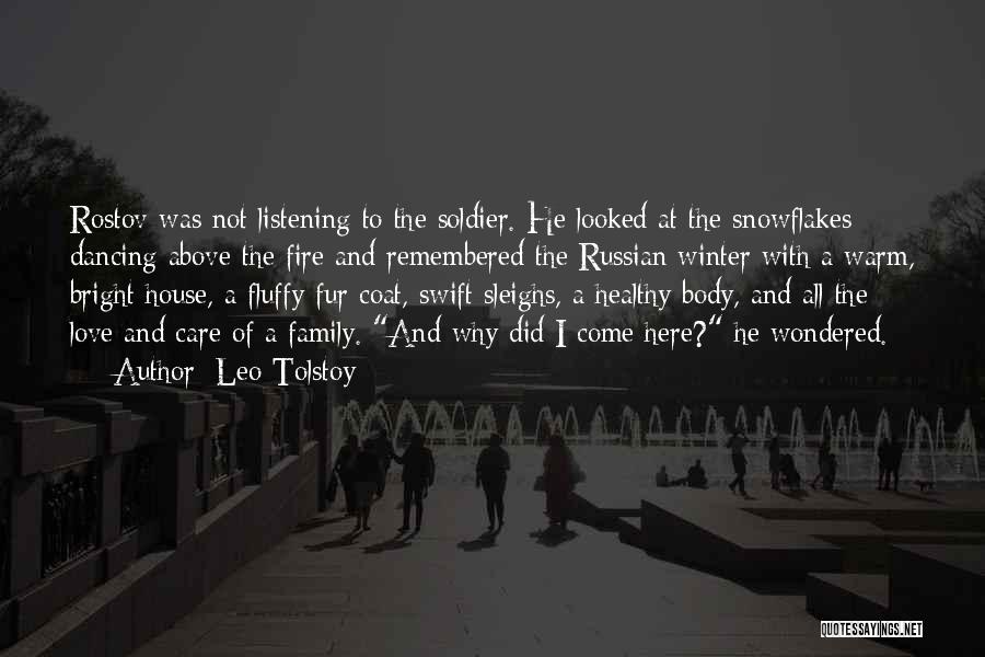 Leo Tolstoy Quotes: Rostov Was Not Listening To The Soldier. He Looked At The Snowflakes Dancing Above The Fire And Remembered The Russian