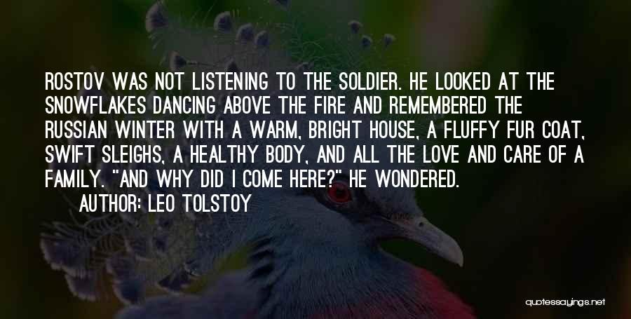 Leo Tolstoy Quotes: Rostov Was Not Listening To The Soldier. He Looked At The Snowflakes Dancing Above The Fire And Remembered The Russian
