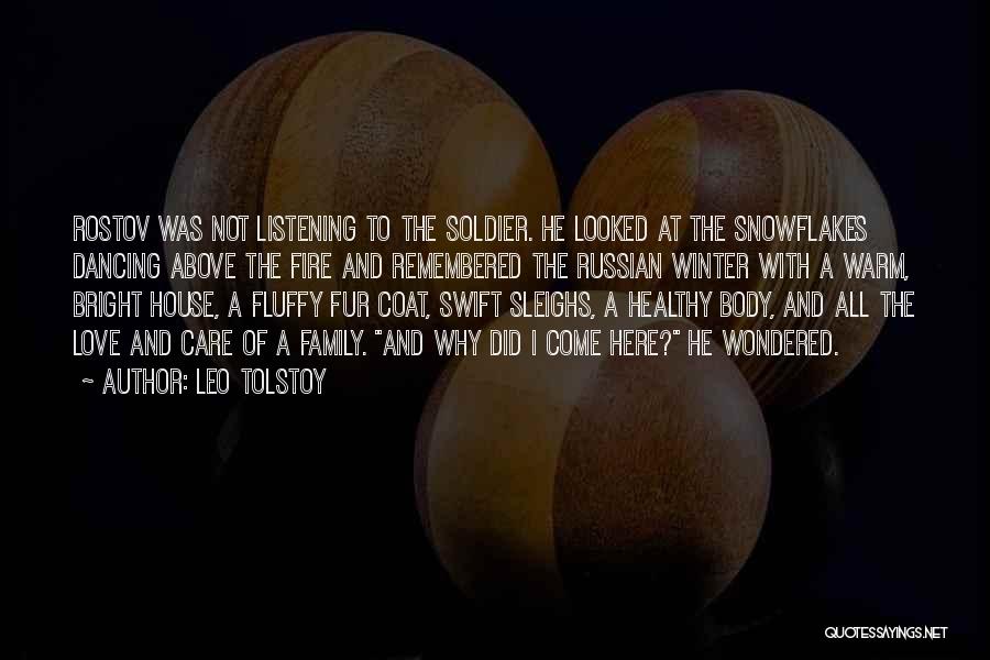 Leo Tolstoy Quotes: Rostov Was Not Listening To The Soldier. He Looked At The Snowflakes Dancing Above The Fire And Remembered The Russian
