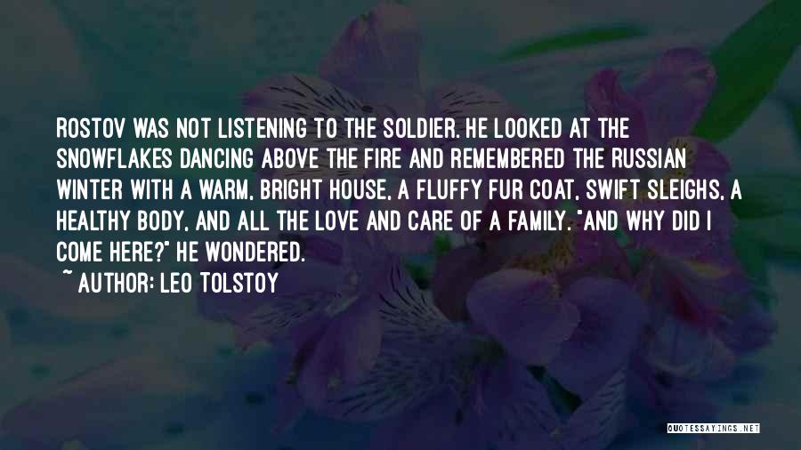 Leo Tolstoy Quotes: Rostov Was Not Listening To The Soldier. He Looked At The Snowflakes Dancing Above The Fire And Remembered The Russian