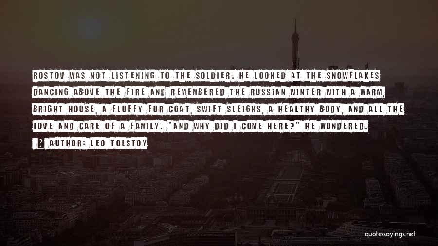 Leo Tolstoy Quotes: Rostov Was Not Listening To The Soldier. He Looked At The Snowflakes Dancing Above The Fire And Remembered The Russian