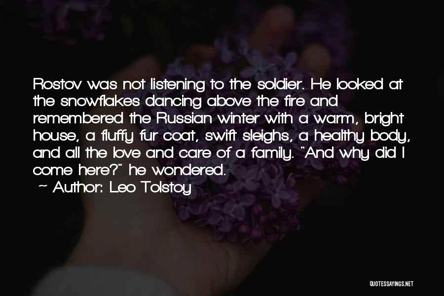 Leo Tolstoy Quotes: Rostov Was Not Listening To The Soldier. He Looked At The Snowflakes Dancing Above The Fire And Remembered The Russian