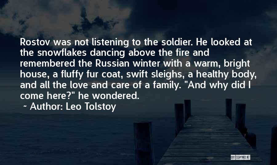 Leo Tolstoy Quotes: Rostov Was Not Listening To The Soldier. He Looked At The Snowflakes Dancing Above The Fire And Remembered The Russian