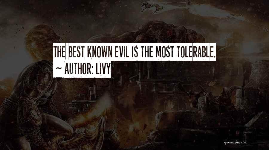 Livy Quotes: The Best Known Evil Is The Most Tolerable.