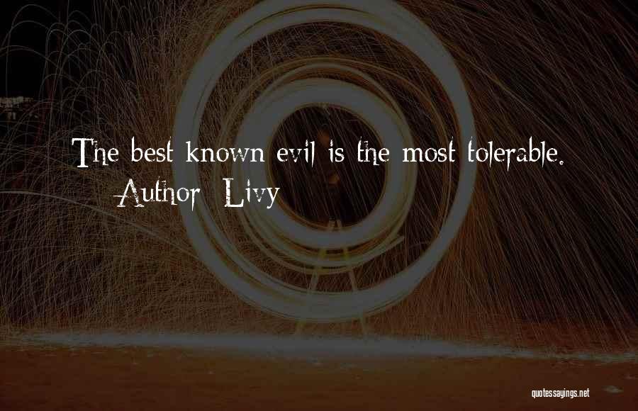 Livy Quotes: The Best Known Evil Is The Most Tolerable.