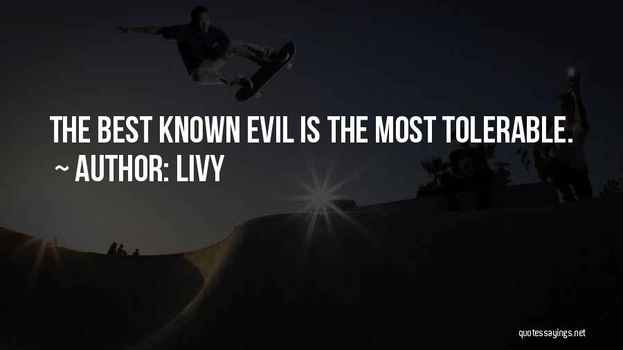 Livy Quotes: The Best Known Evil Is The Most Tolerable.