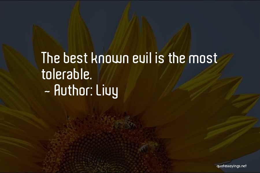 Livy Quotes: The Best Known Evil Is The Most Tolerable.