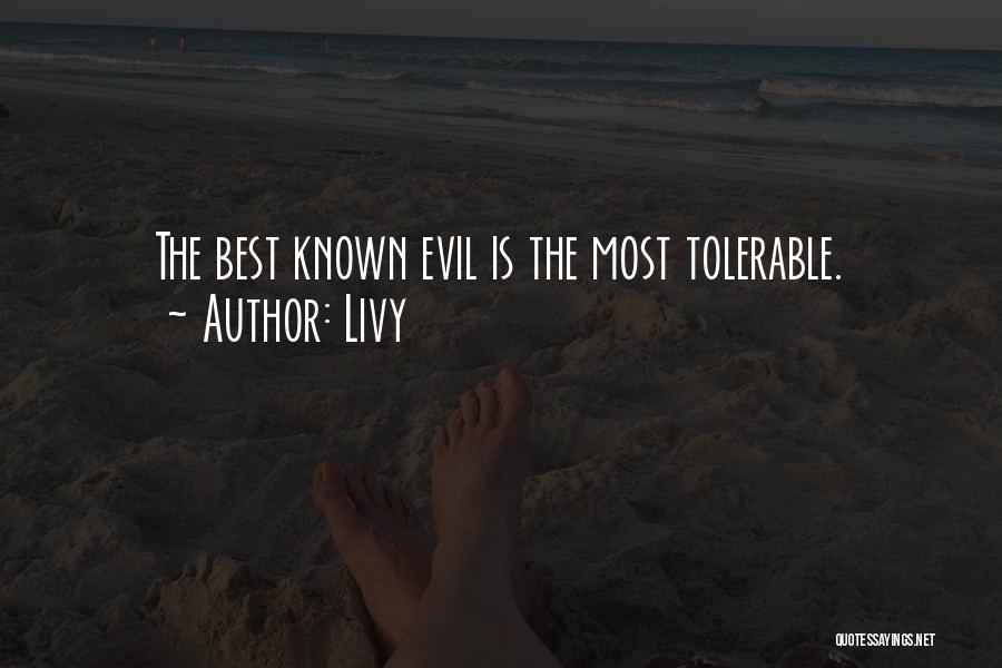 Livy Quotes: The Best Known Evil Is The Most Tolerable.