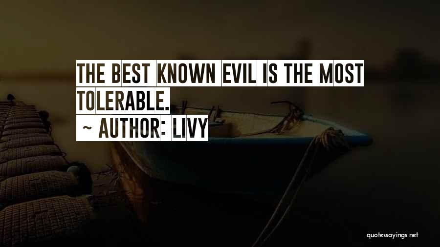 Livy Quotes: The Best Known Evil Is The Most Tolerable.