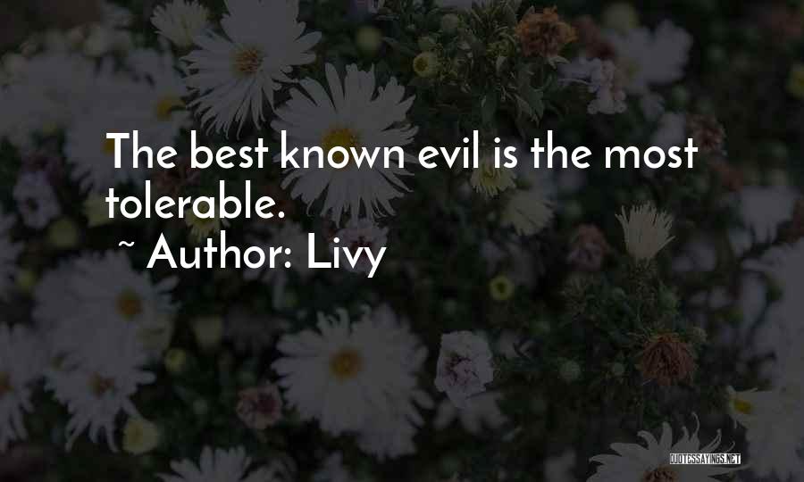 Livy Quotes: The Best Known Evil Is The Most Tolerable.