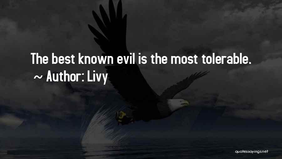 Livy Quotes: The Best Known Evil Is The Most Tolerable.