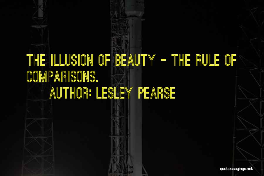 Lesley Pearse Quotes: The Illusion Of Beauty - The Rule Of Comparisons.